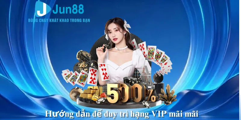 Hướng dẫn để duy trì hạng VIP mãi mãi